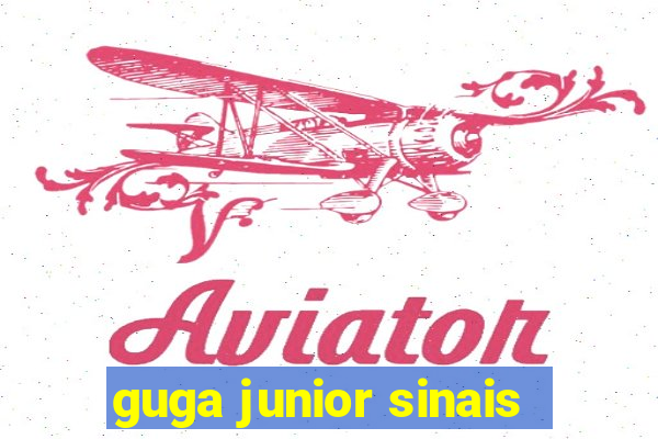 guga junior sinais